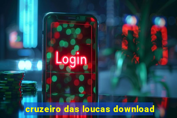 cruzeiro das loucas download